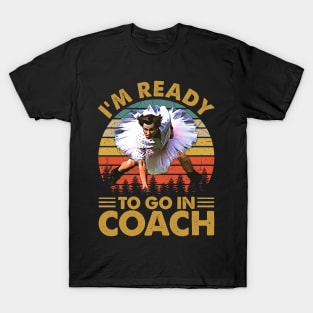 I'm Ready To Go In Coach Vintage T-Shirt